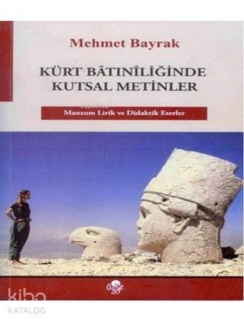  Kürt Bâtınîliğinde Kutsal Metinler Manzum Lirik ve Didaktik Eserler | Mehmet Bayrak (Türkolog Kürdolog) | Öz Ge Yayınevi | 9789757861294 | 