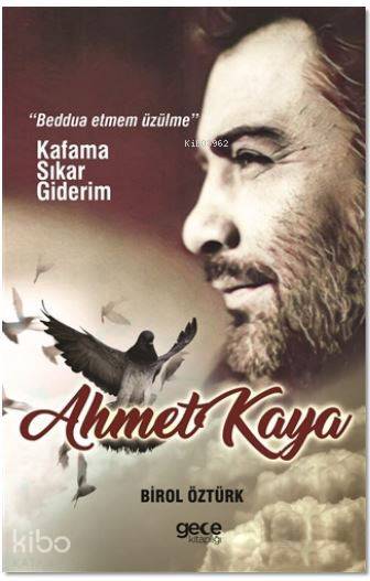  Ahmet Kaya Kafama Sıkar Giderim | Ahmet Kaya Kafama Sıkar Giderim | Birol Öztürk | Gece Kitaplığı Yayınları | 9786051804194 