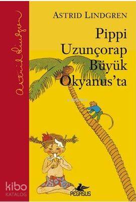  Pippi Uzunçorap Büyük Okyanusta | Astrid Lindgren | Ali Arda | Pınar Yıldız | Begüm Berkman Padar | Pegasus Yayıncılık | 9786053439691 | 