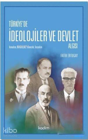  Türkiyede İdeolojier ve Devlet Algısı Kemalizm Milliyetçilik İslamcılık Sosyalizm | Tamer Koparan | Fatih Ertugay | Bekir Kenan Coşgun | Serhat Buhari BaytekinÜzeyir Tekin | Kadim Yayınları | 9789759000837 | 