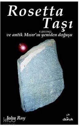  Rosetta Taşı ve Antik Mısırın Yeniden Doğuşu | Rosetta Taşı ve Antik Mısırın Yeniden Doğuşu | John Ray | İbrahim Şener | Cafer Çakmak | Doruk Yayıncılık | 9789755535197 