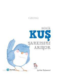  Minik Kuş Şarkısını Arıyor | Melike Hendek | Jedda Robaard | Pearson Yayıncılık | 9786059610520 | 