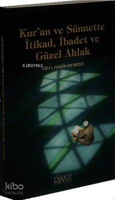  Kuran ve Sünnette İtikad İbadet ve Güzel Ahlak | Kuran ve Sünnette İtikad İbadet ve Güzel Ahlak | Ebul Hasan Ali En Nedvi | Risale Yayınları | 9789944275538 