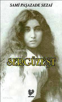  Sergüzeşt | Sami Paşazade Sezai | Feryal Korkmaz Muhsin Korkmaz | Çağrı Yayınları | 9789754541083 | 