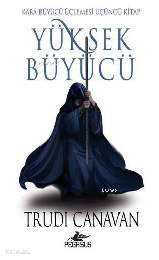  Yüksek Büyücü Kara Büyücü Üçlemesi Üçüncü Kitap | Trudi Canavan | Mert Dengiz | Çiçek Eriş | Ezgi Gültekin | Pınar Yıldız | Pegasus Yayıncılık | 9786052995358 | 