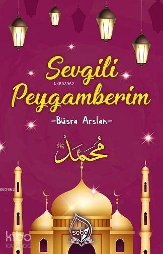  Sevgili Peygamberim | Sevgili Peygamberim | Büşra Arslan | Sebe Yayınları | 9786056877414 