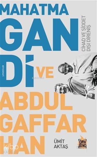  Mahatma Gandi ve Abdulgaffar Han Cihad ve Şiddet Dışı Direniş | Mahatma Gandi ve Abdulgaffar Han Cihad ve Şiddet Dışı Direniş | Ümit Aktaş | Abdullah Yusufoğlu | Ömer Faruk Yıldız | Hasan Güler | Mehdi Yılmaz | Çıra Yayınları | 9786057901620 
