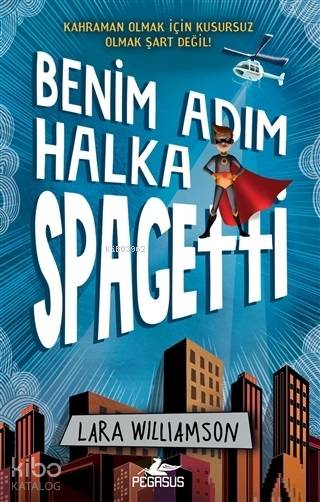  Benim Adım Halka Spagetti | Sevinç Seyla Tezcan | Pınar Yıldız | Lara Williamson | Pegasus Yayıncılık | 9786052998113 | 