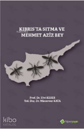  Kıbrısta Sıtma ve Mehmet Aziz Bey | Ulvi Keser | Hiper Yayınları | 9786052815533 | 