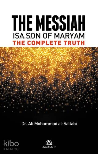  The Messiah Isa Son Of Maryam The Complete Truth | The Messiah Isa Son Of Maryam The Complete Truth | Ali Muhammed Sallabi | Recep Songül | Asalet Yayınları | 9786057721006 