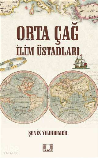  Orta Çağ İlim Üstadları | Orta Çağ İlim Üstadları | Şeniz Yıldırımer | İlke Yayıncılık | 9786257286008 