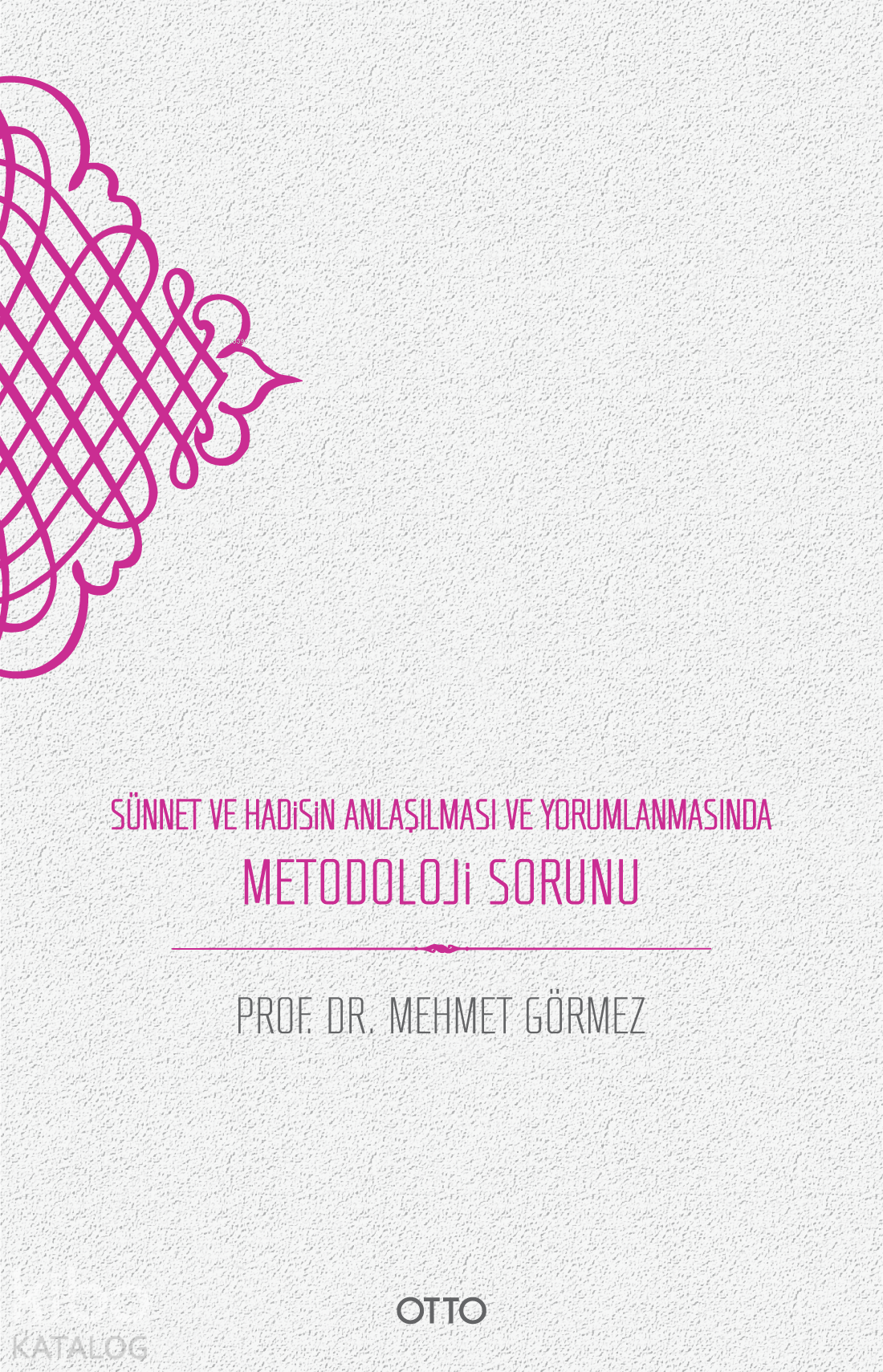  Sünnet ve Hadisin Anlaşılması ve Yorumlanmasında Metodoloji Sorunu | Sünnet ve Hadisin Anlaşılması ve Yorumlanmasında Metodoloji Sorunu | Mehmet Görmez | Otto Yayınları | 9786257236218 