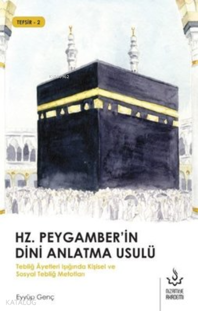 Hz. Peygamber'in Dini Anlatma Usulü Tebliğ Ayetleri Işığında Kişisel ve Sosyal Tebliğ Metotları