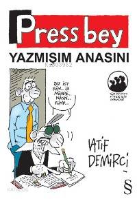  Press Bey Yazmışım Anasını | Press Bey Yazmışım Anasını | Latif Demirci | Everest Yayınları | 9789752893511 