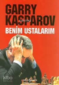  Benim Ustalarım (Ciltli) | Benim Ustalarım (Ciltli) | Garry Kasparov | Ziya Ahmedol | Türkiye İş Bankası Kültür Yayınları | 9789754589078 
