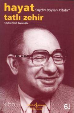  Hayat Tatlı Zehir Aydın Boysan Kitabı | Hayat Tatlı Zehir Aydın Boysan Kitabı | Aydın Boysan | Ümit Bayazoğlu | Aydın BoysanÜmit Bayazoğlu | Türkiye İş Bankası Kültür Yayınları | 9789944880121 