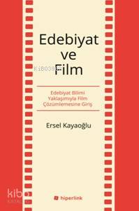  Edebiyat Ve Film Edebiyat Bilimi Yaklaşımıyla Film Çözümlemesine Giriş | Yusuf Günbaş | Ersel Kayaoğlu | Hiperlink Yayınları | 9786059143189 | 