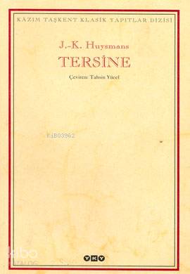  Tersine | Joris Karl Huysmans | Tahsin Yücel | EdtEsra Özdoğan KpkMehmet Ulusel | Yapı Kredi Yayınları ( YKY ) | 9789750806971 | 
