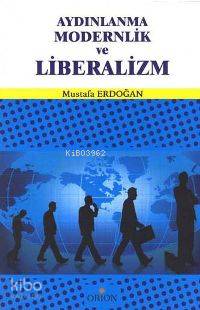  Aydınlanma Modernlik ve Liberalizm | Mustafa Erdoğan | Hasan Acar | Mustafa Gültekin | Orion Kitabevi | 9789756043073 | 