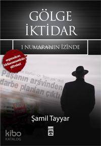  Gölge İktidar 1 Numaranın İzinde Ergenekon İddianamesinin Şifreleri | Şamil Tayyar | Timaş Yayınları | 9789752637887 