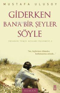  Giderken Bana Bir Şeyler Söyle | Mustafa Ulusoy | Timaş Yayınları | 9789752638501 