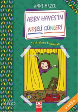  Yıldızlara Uzanmak Abby Hayesin Neşeli Günleri | Yıldızlara Uzanmak Abby Hayesin Neşeli Günleri | Anne Mazer | Ebru Giner Çubukoğlu | Altın Kitaplar | 9789752112124 