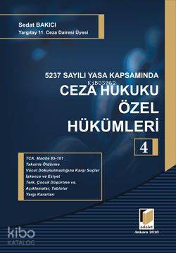  5237 Sayılı Yasa Kapsamında Ceza Hukuku Özel Hükümleri 4 | 5237 Sayılı Yasa Kapsamında Ceza Hukuku Özel Hükümleri 4 | Sedat Bakıcı | Adalet Yayınevi | 9786055633851 