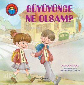  Büyüyünce Ne Olsam | Büyüyünce Ne Olsam | Alkan İnal | Türkiye İş Bankası Kültür Yayınları | 9786053601210 