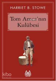  Tom Amcanın Kulübesi | Harriet Beecher Stowe | Arkadaş Yayınevi | 9789755097084 | 