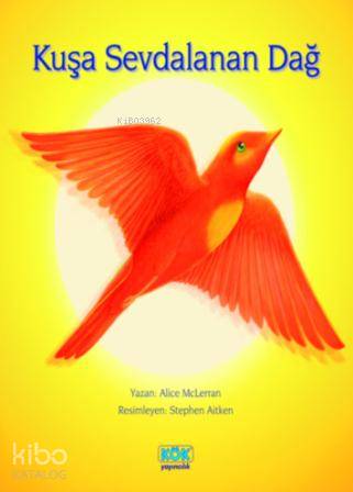  Kuşa Sevdalanan Dağ | Alice McLerran | Serpil Ural | Ekrem Musaoğlu | Stephen Aitken | Kök Yayıncılık | 9789754993264 | 