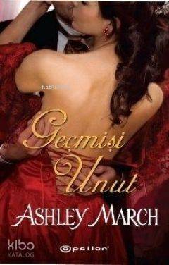  Geçmişi Unut | Ashley March | Zeynep Okan | Epsilon Yayınevi | 9789944825566 