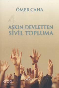  Aşkın Devletten Sivil Topluma | Ömer Çaha | Orion Kitabevi | 9789944769860 | 