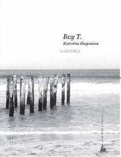  Bay T | Katerina Ilopoulou | Gökçenur Ç | Yitik Ülke Yayınları | 9789944362542 | 