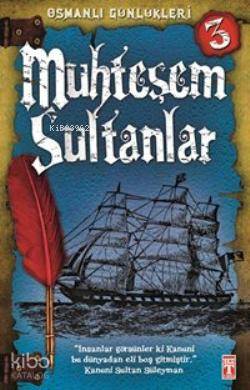  Muhteşem Sultanlar Osmanlı Günlükleri | Sevinç Kuşoğlu | Şebnem Kanoğlu | Emine Eroğlu | M Aslıhan Özçelik | Fatih Okta | İlk Genç Timaş Yayınları | 9786050808322 | 