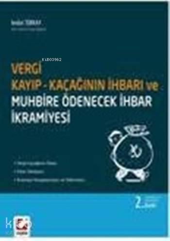  Vergi Kayıp ve Kaçağının İhbarı ve Muhbire Ödenecek İhbar İkramiyesi | Vergi Kayıp ve Kaçağının İhbarı ve Muhbire Ödenecek İhbar İkramiyesi | İmdat Türkay | Seçkin Yayıncılık | 9789750226397 