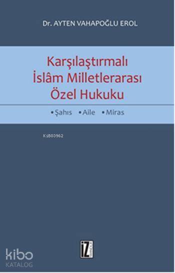  Karşılaştırmalı İslam Milletlerarası Özel Hukuku | Karşılaştırmalı İslam Milletlerarası Özel Hukuku | Ayten Vahapoğlu Erol | İz Yayıncılık | 9789753559850 