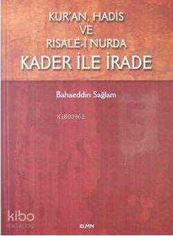  Kuran Hadis ve Risale i Nurda Kader ile İrade | Bahaeddin Sağlam | Klmn Yayınları | 9786055971038 | 