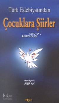  Türk Edebiyatından Çocuklara Şiirler Antolojisi | Arif Ay | Akçağ Basım Yayım Pazarlama | 9789753383547 | 