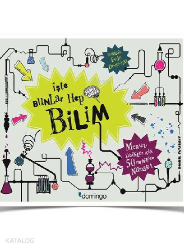  İşte Bunlar Hep Bilim | Çağlar Sunay | Begüm Çiçekçi | Bahadır Erşık | Daniel Tatarsky | Domingo Yayınevi | 9786054729357 | 
