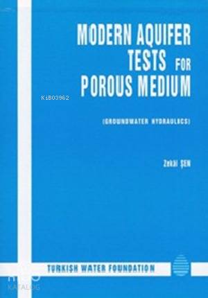  Modern Aquifer Tests For Porous Medium | Modern Aquifer Tests For Porous Medium | Zekai Şen | Su Vakfı Yayınları | 9789756455098 