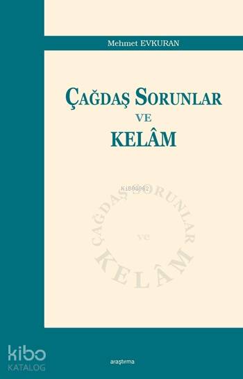  Çağdaş Sorunlar ve Kelâm | Çağdaş Sorunlar ve Kelâm | Mehmet Evkuran | Araştırma Yayınları | 9786054495702 