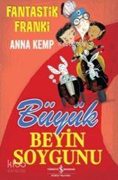  Fantastik Franki Büyük Beyin Soygunu | Fantastik Franki Büyük Beyin Soygunu | Anna Kemp | Bülent O Doğan | Teresa Murfin | Türkiye İş Bankası Kültür Yayınları | 9786053325673 