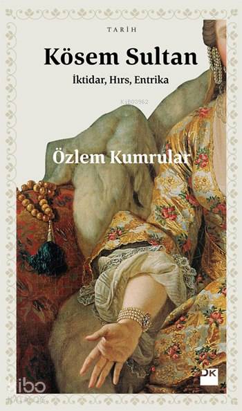  Kösem Sultan İktidar Hırs Entrika | Kösem Sultan İktidar Hırs Entrika | Özlem Kumrular | Doğan Kitap | 9786050930528 