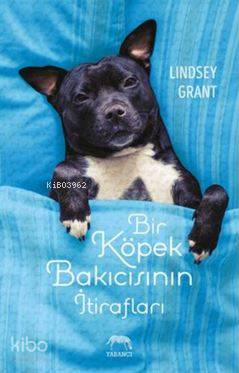  Bir Köpek Bakıcısının İtirafları | Nur Küçük | Tuğçe Nida Sevin | Aslıhan Kopuz | Merve Süzer | Lindsey Grant | Yabancı Yayınları | 9786055016760 | 