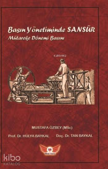 Basın Yönetiminde Sansür Mütareke Dönemi Basını | Basın Yönetiminde Sansür Mütareke Dönemi Basını | Tan Baykal | Mustafa Özbey | Hülya Baykal | Tan BaykalMustafa ÖzbeyHülya Baykal | Minel Yayın | 9786056663109 
