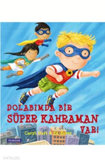  Dolabımda Bir Süper Kahraman Var (3+ Yaş) | Melike Hendek | Ed EavesCaryl Hart | Pearson Yayıncılık | 9786054691937 | 