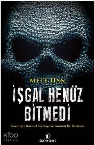  İşgal Henüz Bitmedi İnsanlığın Küresel Sermaye ve Sömürü İle İmtihanı | İşgal Henüz Bitmedi İnsanlığın Küresel Sermaye ve Sömürü İle İmtihanı | Mete Han | İskenderiye Kitap | 9786059900522 