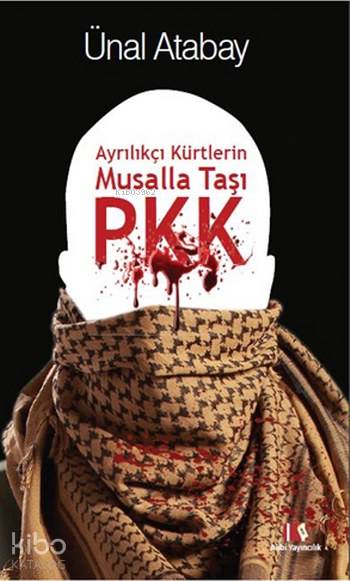  Ayrılıkçı Kürtlerin Musalla Taşı PKK | Ünal Atabay | Alibi Yayıncılık | 9786058271944 | 