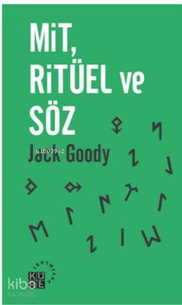  Mit Ritüel ve Söz | Jack Goody | Damla Sezgi | Zahid Yıldırım | Mehmet Sabri Akgönül | Küre Yayınları | 9786059125482 | 