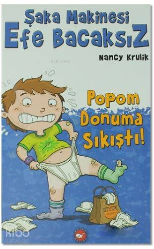  Şaka Makinesi Efe Bacaksız Popom Donuma Sıkıştı | Nancy Krulik | Nükhet İzzet | Filiz Çiçek Bil | Bülent Oktay | Beyaz Balina Yayınları | 9786051881669 | 